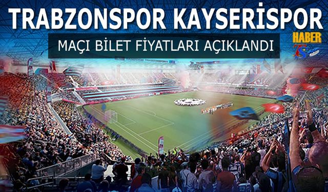 Trabzonspor Kayserispor Maçı Bilet Fiyatları Açıklandı