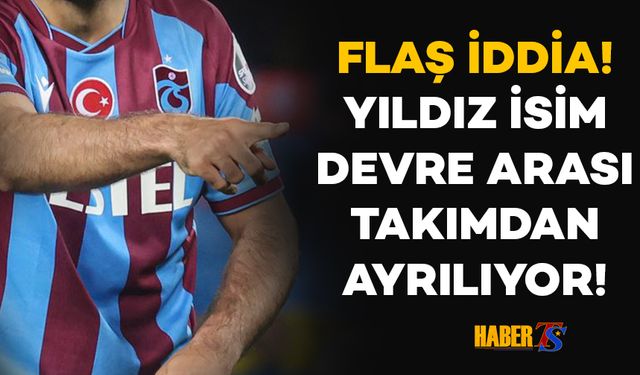 Trabzonspor'da Flaş İddia! Takımdan Ayrılacak Mı?