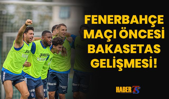 Trabzonspor'da Bakasetas Gelişmesi!