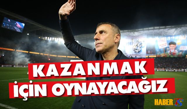 Abdullah Avcı: Kazanmak İçin Oynayacağız