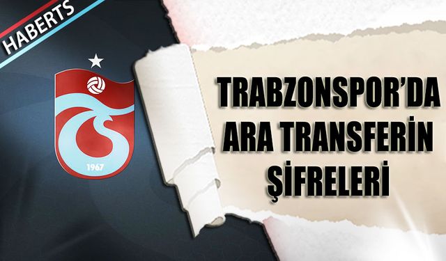 Trabzonspor'da Ara Transferin Şifreleri