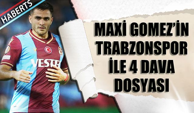 Maxi Gomez'in Trabzonspor İle 4 Dosyası