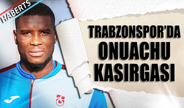 Trabzonspor'da Onuachu Kasırgası