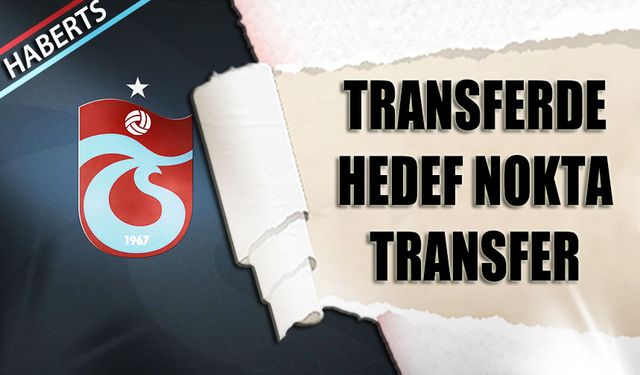 Trabzonspor'da Transferde Hedef Nokta Transfer