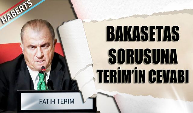 Bakasetas Sorusuna Fatih Terim'in Cevabı