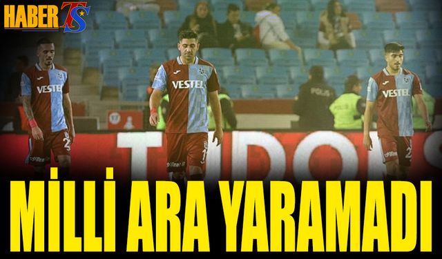 Milli Ara Trabzonspor'a Yaramadı