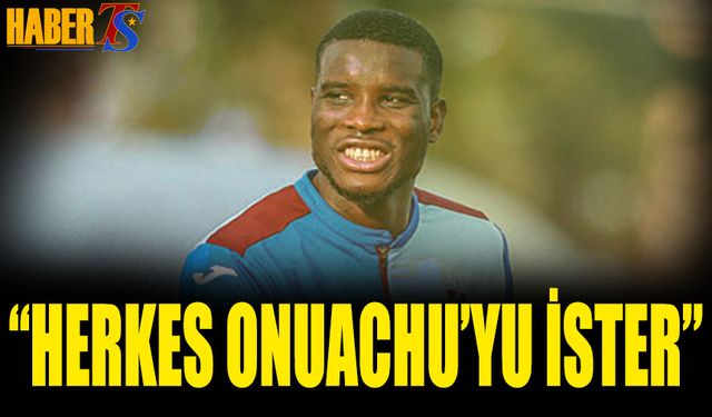 "Herkes Onuachu'yu İster"