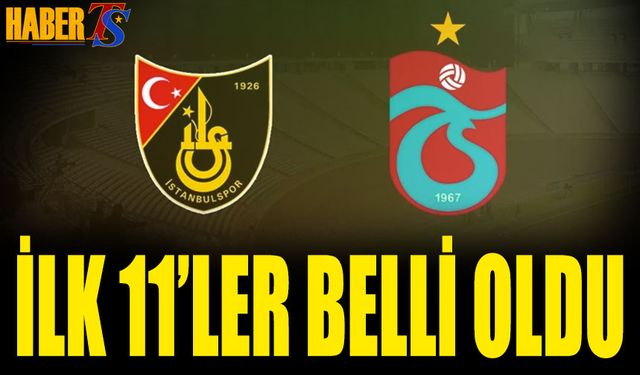 İstanbulspor Trabzonspor Maçı 11'leri Belli Oldu