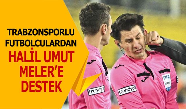 Trabzonsporlu Futbolculardan Halil Umut Meler'e Destek