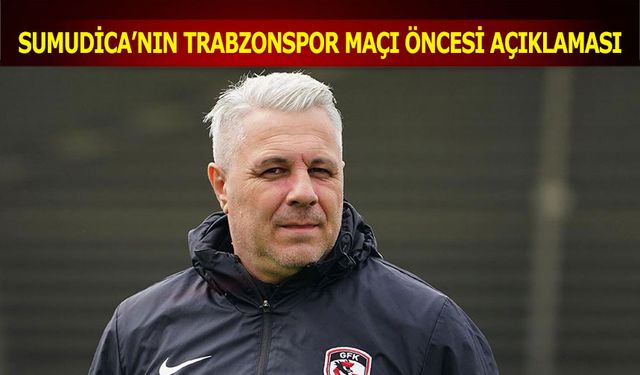 Sumudica'nın Trabzonspor Maçı Öncesi Açıklaması