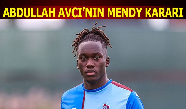 Abdullah Avcı'nın Batista Mendy Kararı