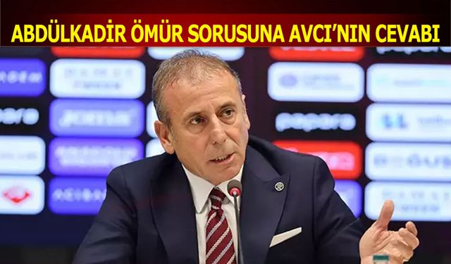 Avcı'nın Abdülkadir Ömür Sorusuna Cevabı