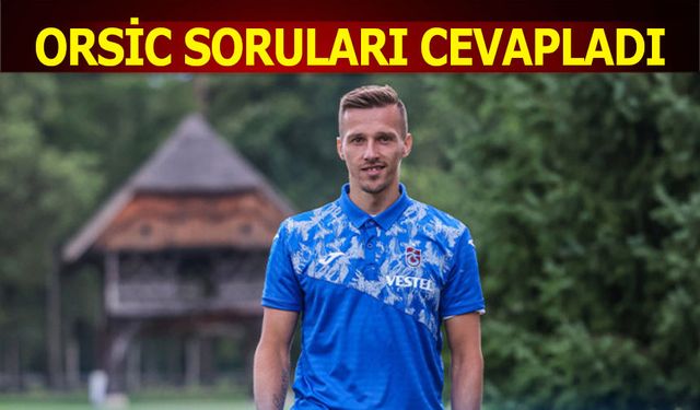 Orsic Soruları Cevapladı