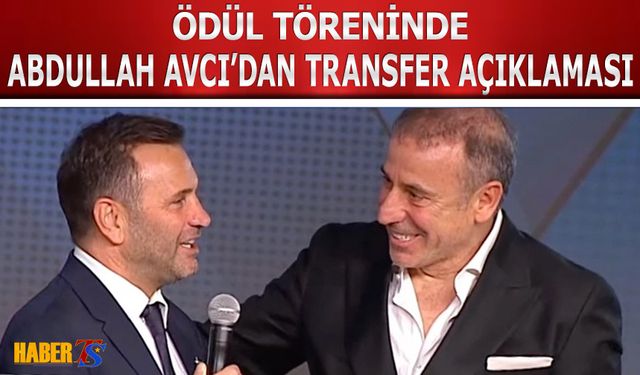 Ödül Töreninde Abdullah Avcı'dan Transfer Açıklaması