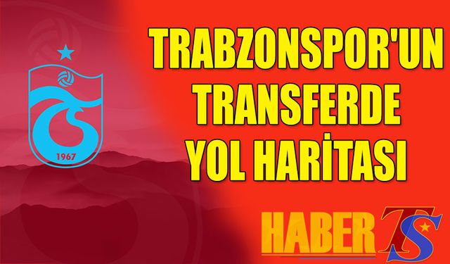 Trabzonspor'un Transferde Yol Haritası