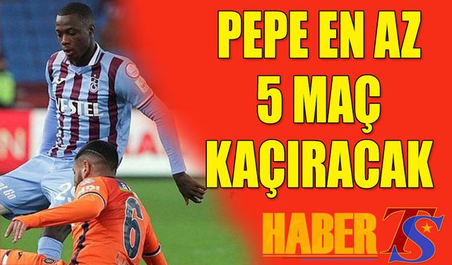 Pepe Trabzonspor'da En Az 5 Maç Kaçıracak