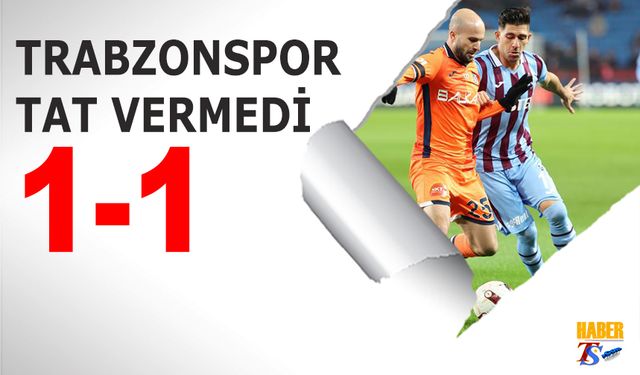 Trabzonspor Evinde Başakşehir'e Puan Verdi