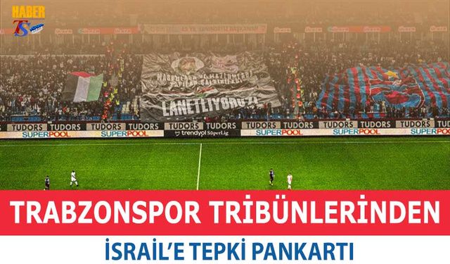 Trabzonspor Tribünlerinden İsrail'e Tepki Pankartı