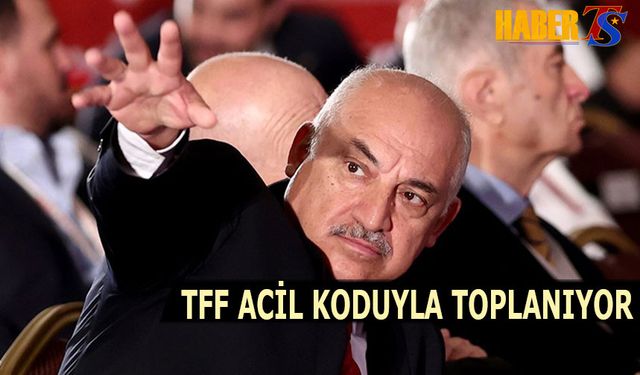 TFF Acil Koduyla Toplanıyor