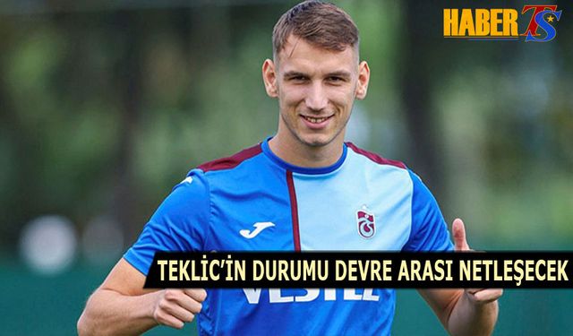 Teklic'in Durumu Devre Arası Netleşecek