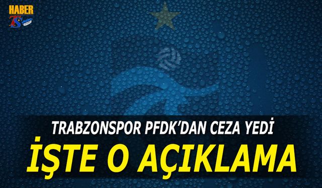 Trabzonspor PFDK'dan Ceza Yedi! İşte Sebebi