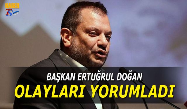 Başkan Ertuğrul Doğan A Spor'a Bağlanarak Açıklamalarda Bulundu