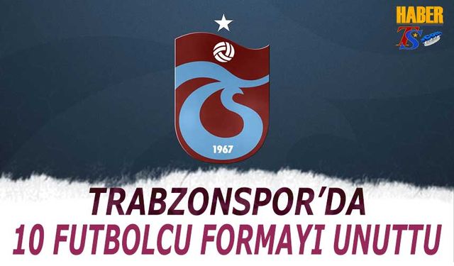 Trabzonspor'da 10 Futbolcu Formayı Unuttu