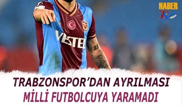 Trabzonspor'dan Kaçış Ona Yaramadı!