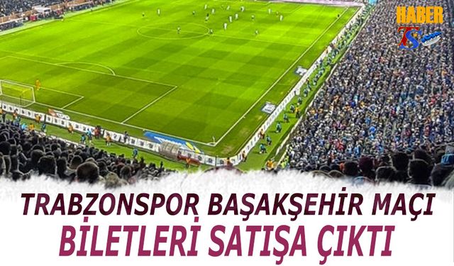 Trabzonspor Başakşehir Maçı Biletleri Satışta