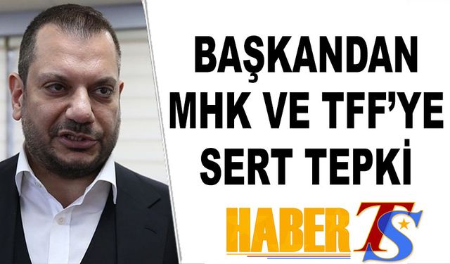 Başkan Ertuğrul Doğan'dan TFF ve MHK'ye Tepki