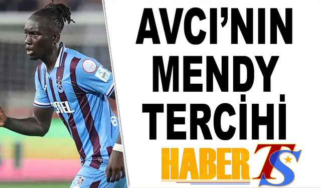 Abdullah Avcı'nın Mendy Tercihi