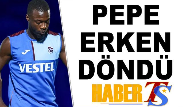 Pepe Erken Döndü