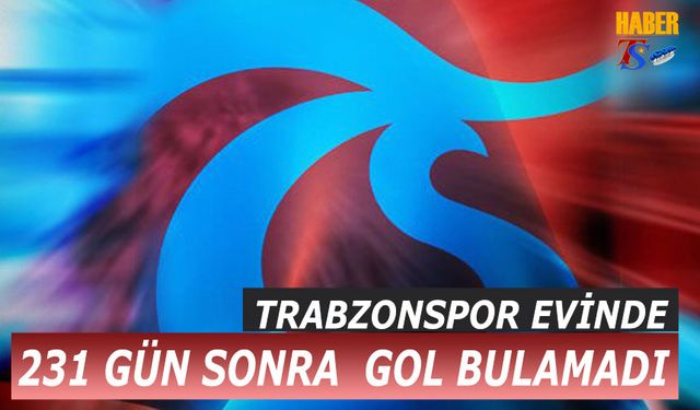 Trabzonspor Evinde 231 Gün Sonra Gol Bulamadı