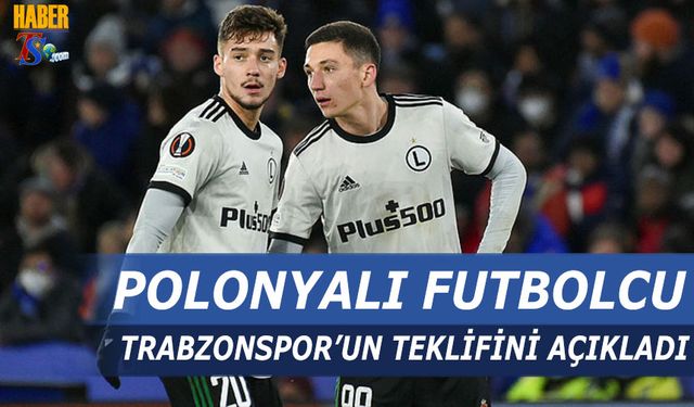 Polonyalı Futbolcu Trabzonspor'un Teklifini Açıkladı