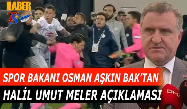 Spor Bakanı Osman Aşkın Bak'ın Halil Umut Meler Açıklaması