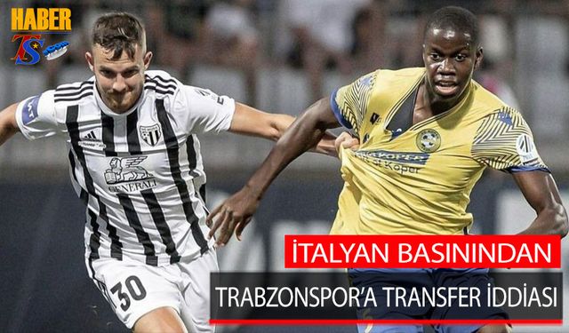 İtalyan Basınından Trabzonspor'a Bir Transfer İddiası Daha