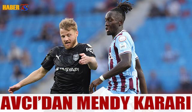 Abdullah Avcı'dan Mendy Kararı