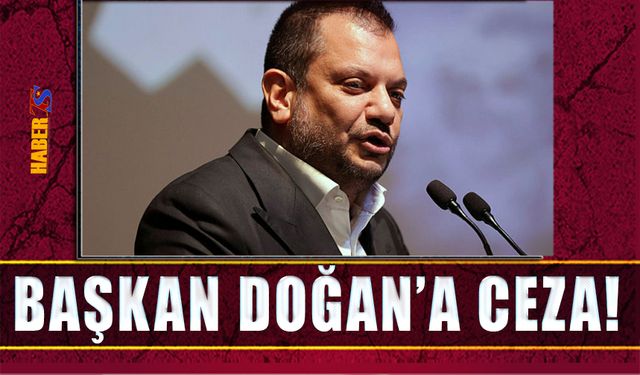 PFDK'dan Başkan Doğan'a Ceza!