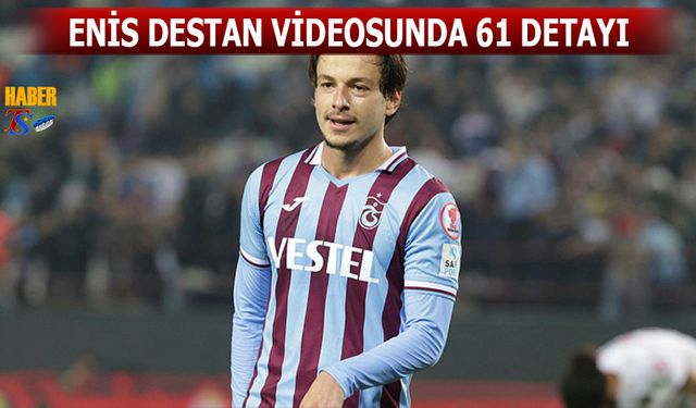 Enis Destan Videosunda 61 Detayı