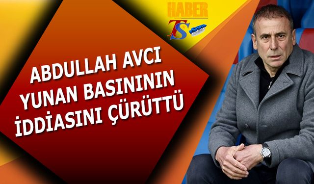 Abdullah Avcı Yunan Basınının İddiasını Çürüttü