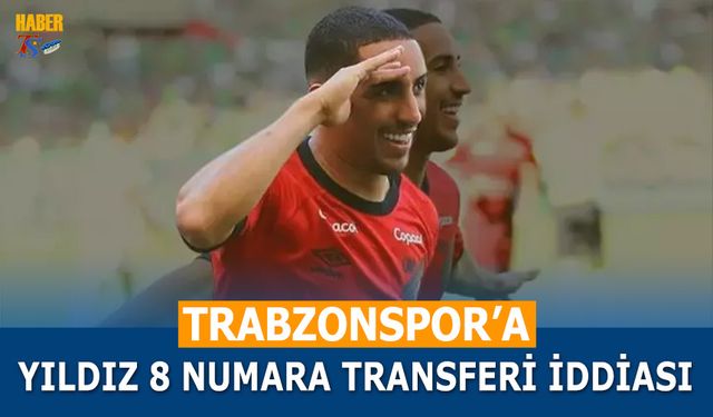 Trabzonspor'a 8 Numara Yıldız Transfer İddiası