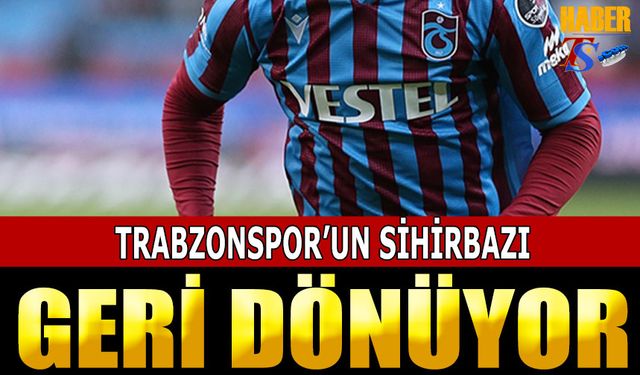 Trabzonspor'un Sihirbazı Geri Dönüyor