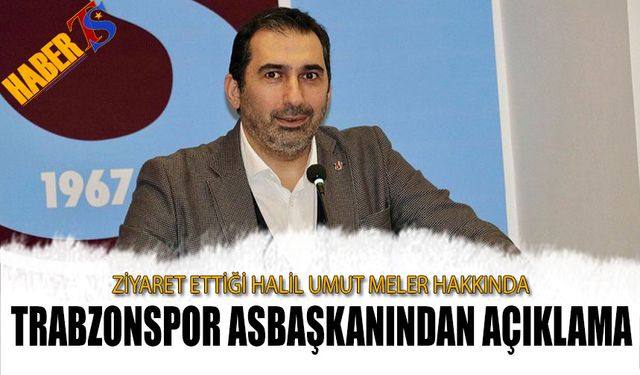 Trabzonspor Asbaşkanı Zeyyat Kafkas'tan Halil Umut Meler'e Ziyaret