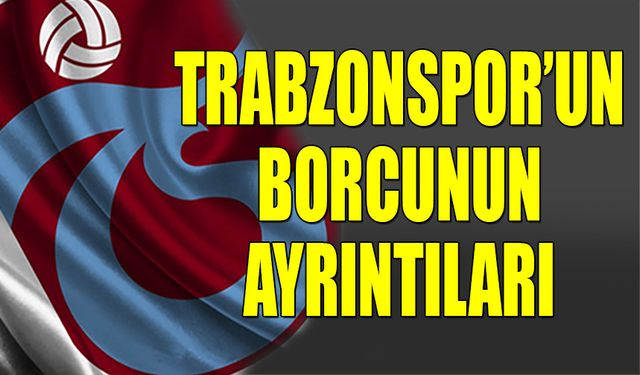Trabzonspor'un Eski ve Yeni Yöneticilere Toplam Borcu