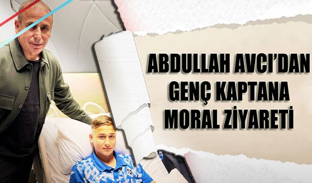 Abdullah Avcı'dan Kaptan Alperen Çakıroğlu'na Moral Ziyareti