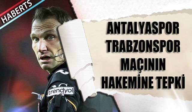 Antalyaspor Trabzonspor Maçının Hakemine Tepki