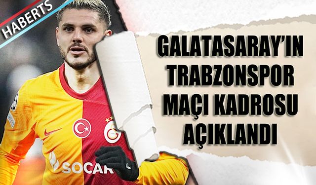 Galatasaray'ın Trabzonspor Maçı Kadrosu Açıklandı