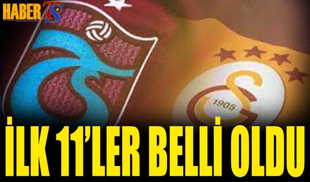 Trabzonspor Galatasaray Maçı 11'leri Belli Oldu