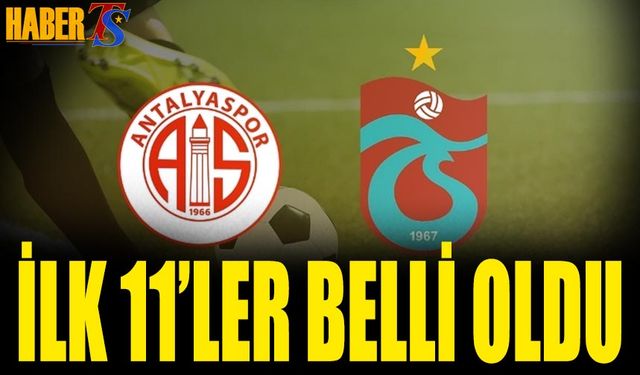 Antalyaspor Trabzonspor Maçı 11'leri Belli Oldu