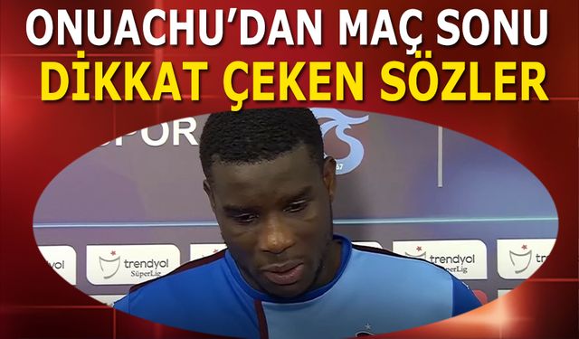 Onuachu'dan Maç Sonu Dikkat Çeken Sözler